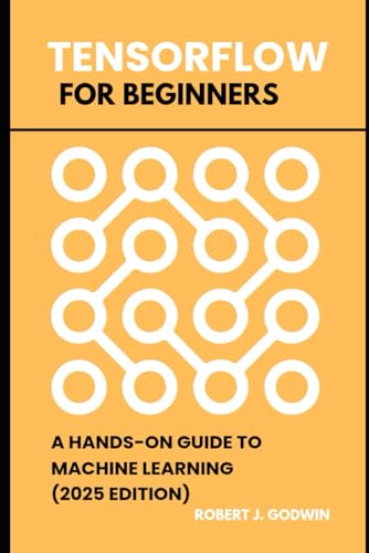 TensorFlow for beginners: A hands-on guide to machine learning von Independently published