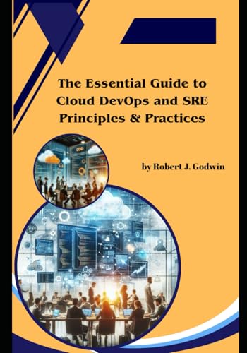 The Essential Guide to Cloud DevOps and SRE Principles & Practices von Independently published