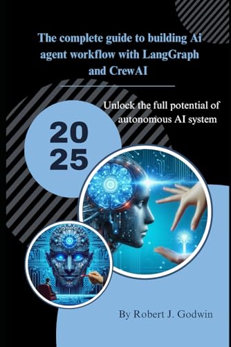 The complete guide to building AI agent workflow with LangGraph and CrewAI: Unlock the full potential of autonomous AI systems. von Independently published