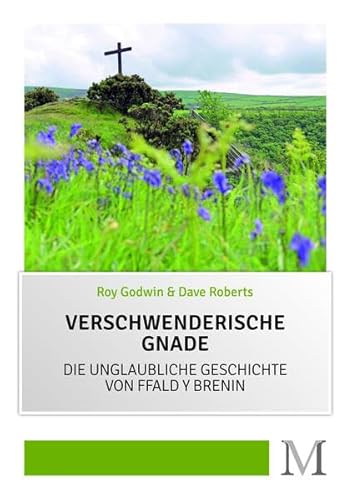 Verschwenderische Gnade: Die unglaubliche Geschichte von Ffald y Brenin von Movement Verlag