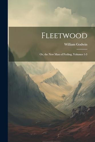 Fleetwood: Or, the New Man of Feeling, Volumes 1-3 von Legare Street Press