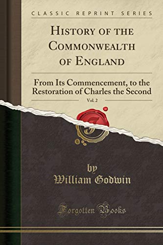 History of the Commonwealth of England, Vol. 2: From Its Commencement, to the Restoration of Charles the Second (Classic Reprint)