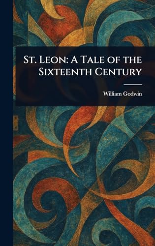 St. Leon: A Tale of the Sixteenth Century von Anson Street Press