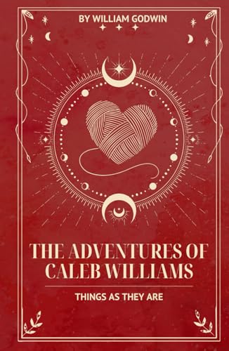 The Adventures of Caleb Williams: An Original and Unabridged Edition von Independently published