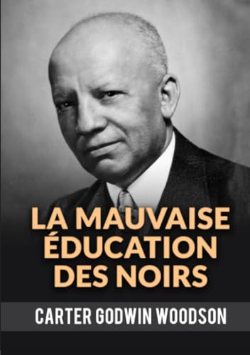 La Mauvaise Éducation Des Noirs (Carter Godwin Woodson, Band 1) von Stargatebook