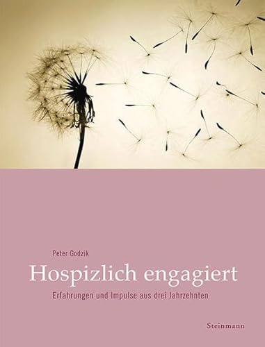 Hospizlich engagiert: Erfahrungen und Impulse aus drei Jahrzehnten Hospizlich engagiert: Erfahrungen und Impulse aus drei Jahrzehnten