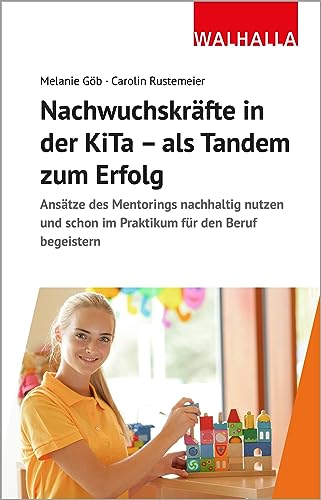Nachwuchskräfte in der KiTa - als Tandem zum Erfolg: Ansätze des Mentorings nachhaltig nutzen und schon im Praktikum für den Beruf begeistern