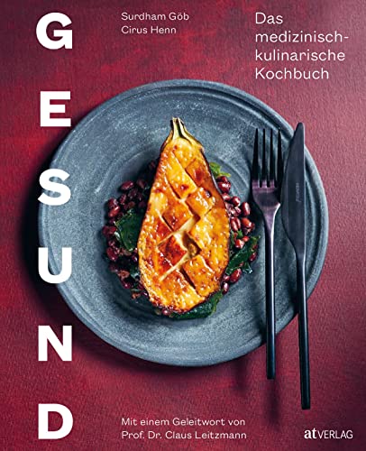 Gesund: Das medizinisch-kulinarische Kochbuch. Grndlagen und Ideen für eine gesunde und nachhaltige Ernährung: Das medizinisch-kulinarische Kochbuch. Mit einem Geleitwort von Prof. Dr. Claus Leitzmann von AT Verlag