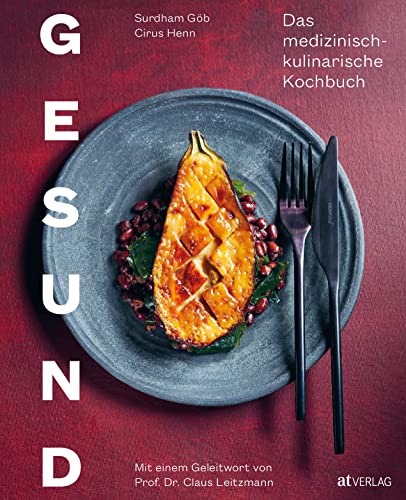 Gesund: Das medizinisch-kulinarische Kochbuch. Grndlagen und Ideen für eine gesunde und nachhaltige Ernährung: Das medizinisch-kulinarische Kochbuch. Mit einem Geleitwort von Prof. Dr. Claus Leitzmann Gesund: Das medizinisch-kulinarische Kochbuch. Grndlagen und Ideen für eine gesunde und nachhaltige Ernährung: Das medizinisch-kulinarische Kochbuch. Mit einem Geleitwort von Prof. Dr. Claus Leitzmann