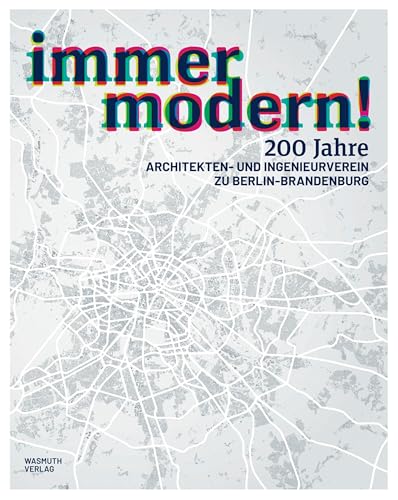 immer modern!: 200 Jahre Architekten- und Ingenieurverein zu Berlin-Brandenburg