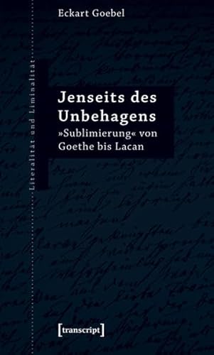 Jenseits des Unbehagens: »Sublimierung« von Goethe bis Lacan (Literalität und Liminalität)