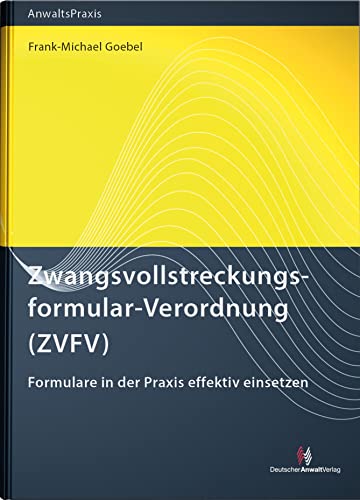 Zwangsvollstreckungsformular-Verordnung (ZVFV): Formulare in der Praxis effektiv einsetzen (AnwaltsPraxis) von Deutscher Anwaltverlag & Institut der Anwaltschaft GmbH