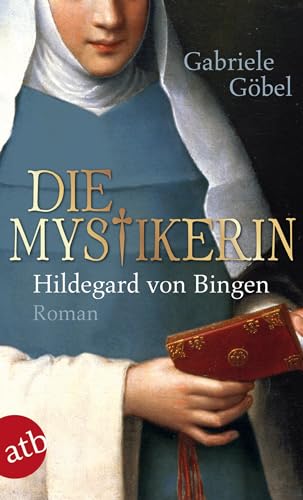 Die Mystikerin - Hildegard von Bingen: Roman