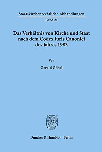 Das Verhältnis von Kirche und Staat nach dem Codex Iuris Canonici des Jahres 1983.: Dissertationsschrift (Staatskirchenrechtliche Abhandlungen) von Duncker & Humblot