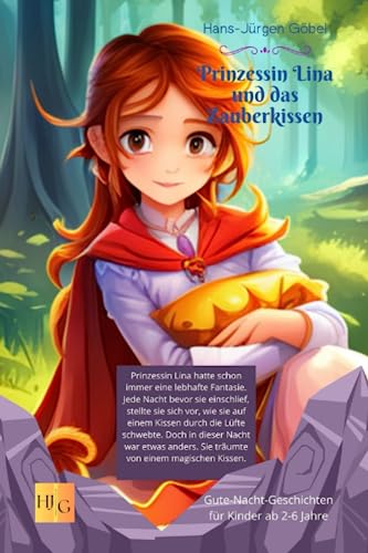 Gute-Nacht-Geschichten: Prinzessin Lina hatte schon immer eine lebhafte Fantasie.: Prinzessin Lina und das Zauberkissen Gute-Nacht-Geschichten aus dem Land der Fantasie Für Kinder ab 2-6 Jahren