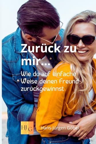 Zurück zu mir … Wie du deinen Ex-Partner zurückbekommen kannst - Liebe: Angst überwinden: Wie du auf einfache Weise deinen Freund zurückgewinnst - Ein Ratgeber nicht nur für Frauen