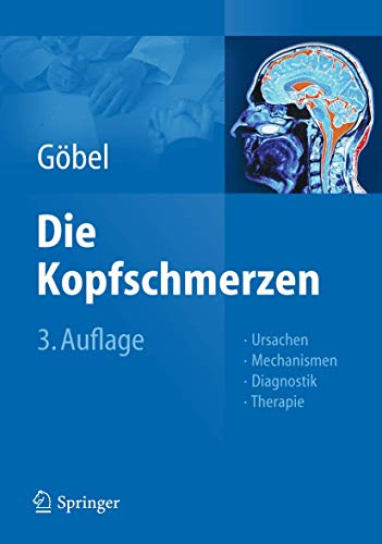 Die Kopfschmerzen: Ursachen, Mechanismen, Diagnostik und Therapie in der Praxis