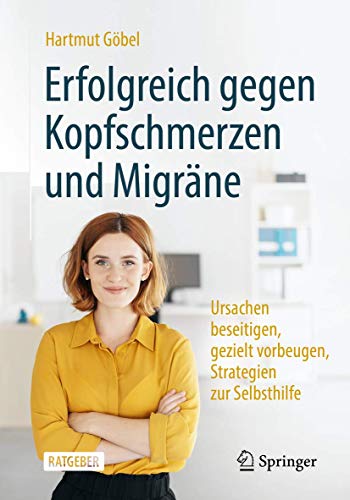 Erfolgreich gegen Kopfschmerzen und Migräne: Ursachen beseitigen, gezielt vorbeugen, Strategien zur Selbsthilfe Erfolgreich gegen Kopfschmerzen und Migräne: Ursachen beseitigen, gezielt vorbeugen, Strategien zur Selbsthilfe