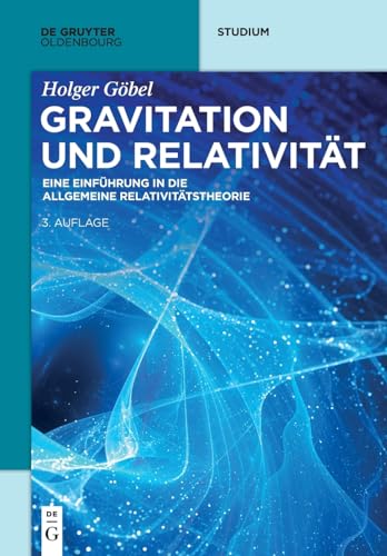 Gravitation und Relativität: Eine Einführung in die Allgemeine Relativitätstheorie (De Gruyter Studium) von De Gruyter Oldenbourg