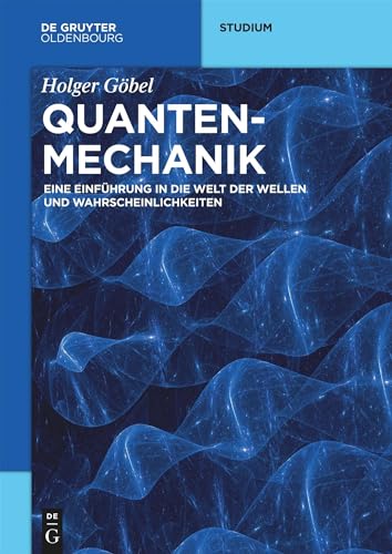 Quantenmechanik: Eine Einführung in die Welt der Wellen und Wahrscheinlichkeiten (De Gruyter Studium) von de Gruyter Oldenbourg