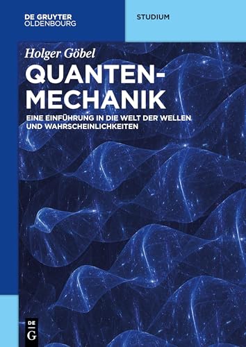 Quantenmechanik: Eine Einführung in die Welt der Wellen und Wahrscheinlichkeiten (De Gruyter Studium) von de Gruyter Oldenbourg