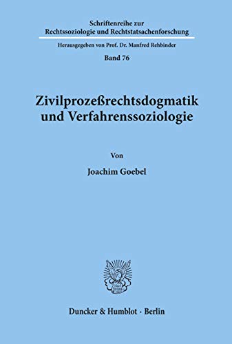 Zivilprozeßrechtsdogmatik und Verfahrenssoziologie.: Dissertationsschrift (Schriftenreihe zur Rechtssoziologie und Rechtstatsachenforschung, Band 76) von Duncker & Humblot GmbH