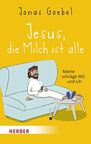 Jesus, die Milch ist alle: Meine schräge WG und ich von Verlag Herder