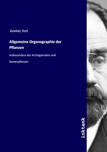 Allgemeine Organographie der Pflanzen: insbesondere der Archegoniaten und Samenpflanzen