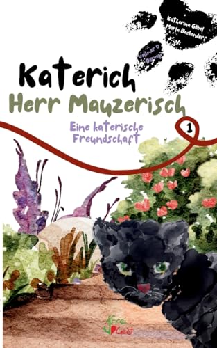 Katerich Herr Mauzerisch: Eine katerische Freundschaft: Eine katerische Freundschaft Band 1 von freigeist