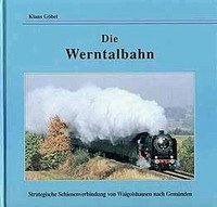 Die Werntalbahn. Strategische Schienenverbindung von Waigolshausen nach Gemünden
