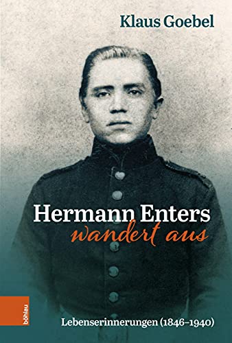 Hermann Enters wandert aus: Lebenserinnerungen (1846-1940). Beiträge zur Geschichte und Heimatkunde des Wuppertals, Band 48 (Beitrage zur Geschichte und Heimatkunde des Wuppertals, 48)