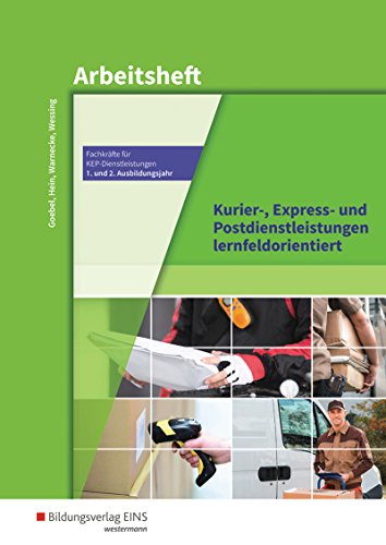 Fachkräfte für Kurier-, Express- und Postdienstleistungen / Kurier-, Express- und Postdienstleistungen lernfeldorientiert: Das Informationsbuch zur ... - 1. und 2. Ausbildungsjahr: Arbeitsheft