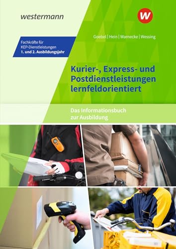 Kurier-, Express- und Postdienstleistungen lernfeldorientiert: Das Informationsbuch zur Ausbildung: Fachkräfte für KEP-Dienstleistungen - 1. und 2. ... Kurier-, Express- und Postdienstleistungen) von Westermann Berufliche Bildung GmbH