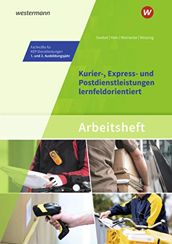 Kurier-, Express- und Postdienstleistungen lernfeldorientiert: Das Informationsbuch zur Ausbildung: Fachkräfte für KEP-Dienstleistungen - 1. und 2. ... Kurier-, Express- und Postdienstleistungen)