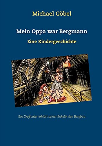 Mein Oppa war Bergmann: Eine Kindergeschichte von Books on Demand GmbH