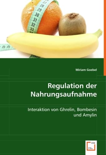 Regulation der Nahrungsaufnahme: Interaktion von Ghrelin, Bombesin und Amylin