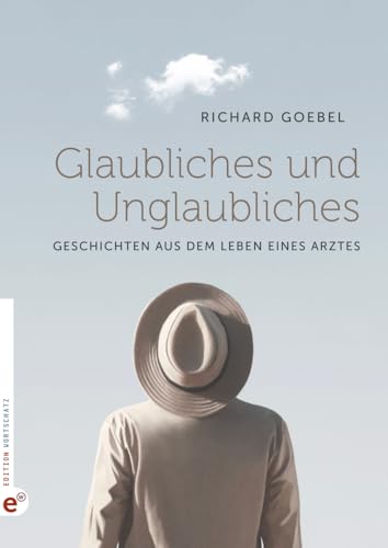Glaubliches und Unglaubliches: Geschichten aus dem Leben eines Arztes Glaubliches und Unglaubliches: Geschichten aus dem Leben eines Arztes von Edition Wortschatz