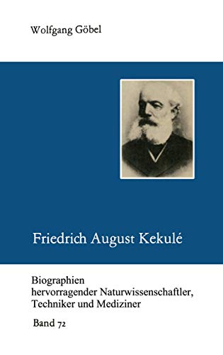 Friedrich August Kekulé (Biographien hevorragender Naturwissenschaftler, Techniker und Mediziner, 72, Band 72) von Vieweg+Teubner Verlag