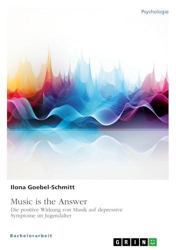 Music is the Answer. Die positive Wirkung von Musik auf depressive Symptome im Jugendalter von GRIN Verlag