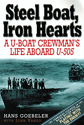 Steel Boat, Iron Hearts: A U-boat Crewman's Life Aboard U-505