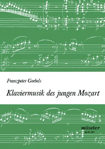 Klaviermusik des jungen Mozart: Pädagogischer Interpretationskommentar zu der gleichlautenden Auswahl von Klavierstücken von Karl Heinrich Möseler Verlag