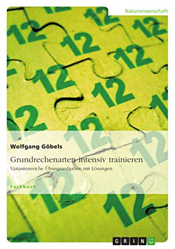 Grundrechenarten intensiv trainieren: Variantenreiche Übungsaufgaben mit Lösungen