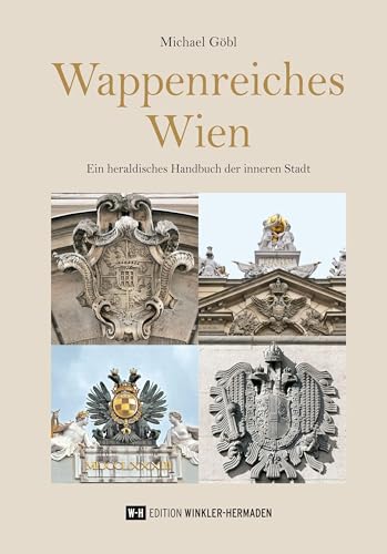Wappenreiches Wien: Ein heraldisches Handbuch der inneren Stadt von Edition Winkler-Hermaden