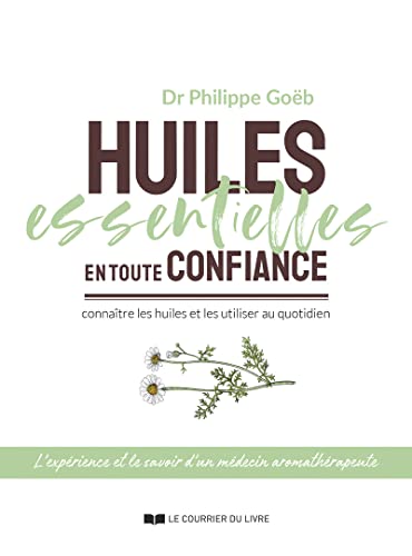 Huiles essentielles en toute confiance - Connaître les huiles et les utiliser au quotidien von COURRIER LIVRE