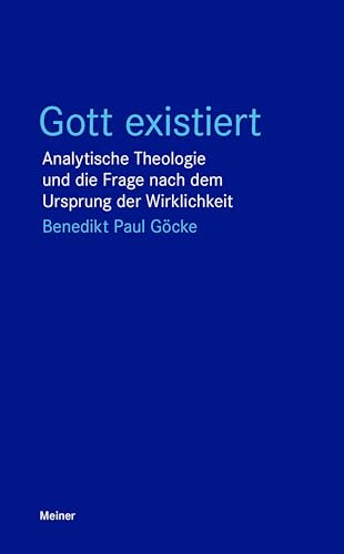 Gott existiert: Analytische Theologie und die Frage nach dem Ursprung der Wirklichkeit (Blaue Reihe) von Meiner, F