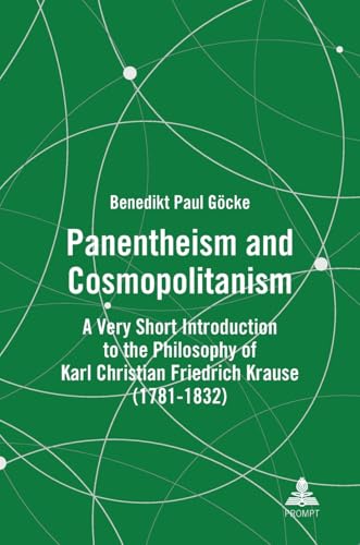 Panentheism and Cosmopolitanism: A Very Short Introduction to the Philosophy of Karl Christian Friedrich Krause (1781-1832)