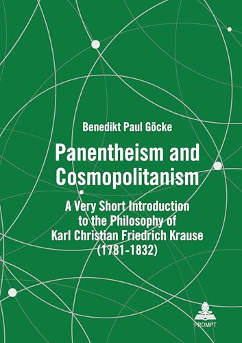 Panentheism and Cosmopolitanism: A Very Short Introduction to the Philosophy of Karl Christian Friedrich Krause (1781-1832) von Peter Lang