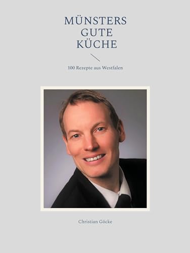 Münsters gute Küche: 100 Rezepte aus Westfalen