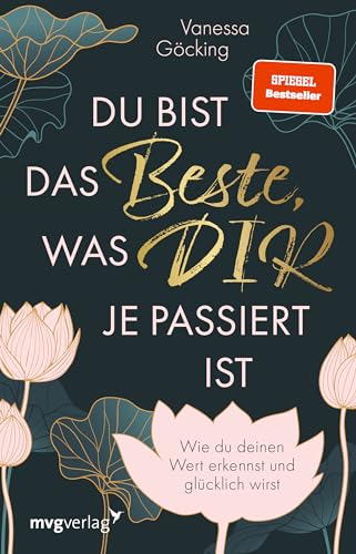 Du bist das Beste, was dir je passiert ist: Wie du deinen Wert erkennst und glücklich wirst. Erfüllung durch Selbstliebe, Selbstreflexion und Selbstbewusstsein (SPIEGEL-BESTSELLER) von mvg Verlag