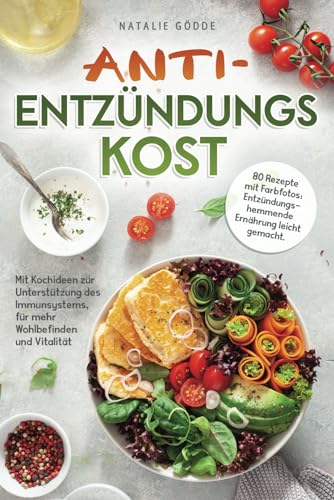 Anti-Entzündungskost - 80 Rezepte mit Farbfotos: Entzündungshemmende Ernährung leicht gemacht. Mit Kochideen zur Unterstützung des Immunsystems, für mehr Wohlbefinden und Vitalität Anti-Entzündungskost - 80 Rezepte mit Farbfotos: Entzündungshemmende Ernährung leicht gemacht. Mit Kochideen zur Unterstützung des Immunsystems, für mehr Wohlbefinden und Vitalität